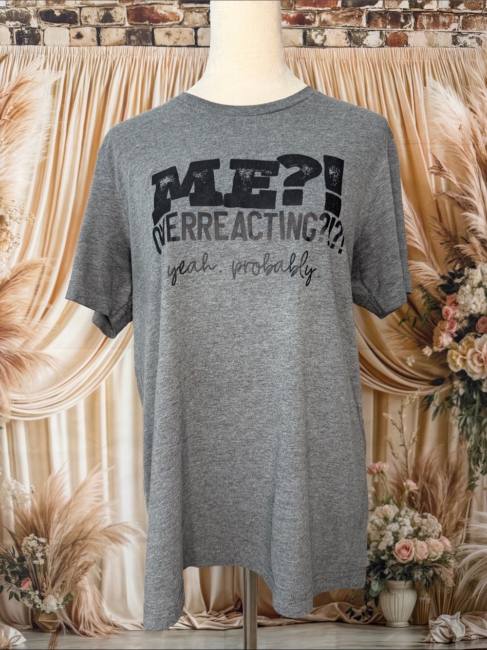 Bella Canvas Gray Graphic Tee - "ME?! Overreacting?!"